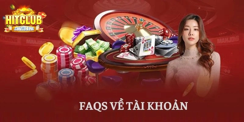 Câu hỏi thường gặp HITCLUB liên quan đến tài khoản cược