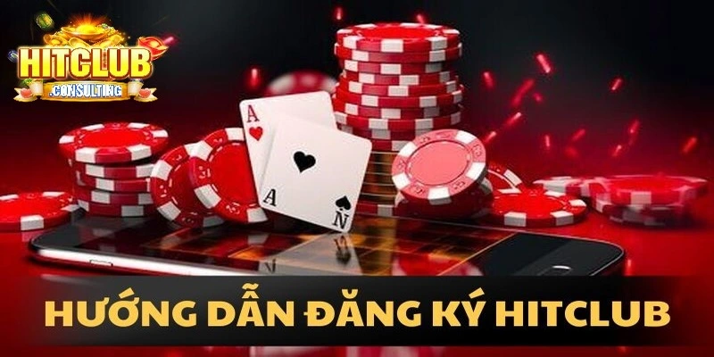 Hướng dẫn quy trình đăng ký - đăng nhập Hitclub