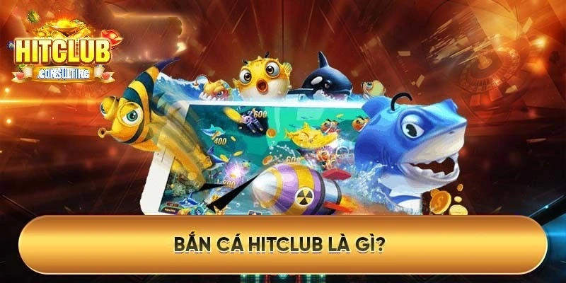 Khám phá tổng quan về sảnh bắn cá HITCLUB