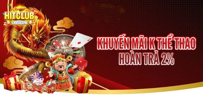 Khuyến mãi HITCLUB hoàn trả 2% tại K thể thao