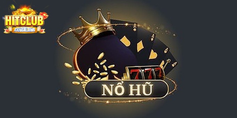 Sảnh nổ hũ HITCLUB mang đến tỷ lệ thắng lớn