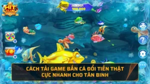 Tải game bắn cá đổi tiền thật